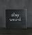 Stay Weird Shelf Sitter Sign - Black