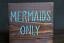 Mermaids Only Shelf Sitter Sign, hand painted in the USA