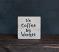 No Coffee No Workee Shelf Sitter Sign, hand painted in the USA
