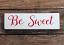 Be Sweet Wood Sign
