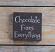Chocolate Fixes Everything Sign