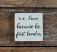 We Love Because He First Loved Us Shelf Sitter Sign