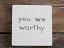 You Are Worthy Shelf Sitter Sign
