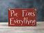 Pie Fixes Everything Sign - Larger