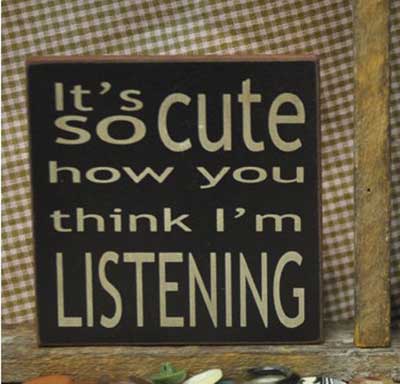 Cute How You Think I’m Listening Sign