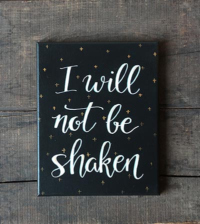 I Will Not Be Shaken - Hand Lettered Canvas Painting