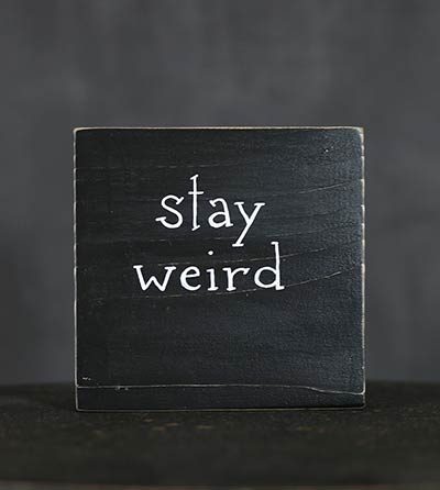 Stay Weird Shelf Sitter Sign