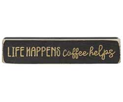 Life Happens Coffee Helps Shelf Sitter
