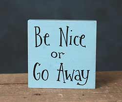 Be Nice or Go Away Shelf Sitter Sign