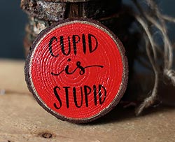 Cupid is Stupid Hand-Lettered Wood Slice Ornament