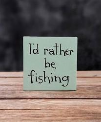 I'd Rather Be Fishing Shelf Sitter Sign