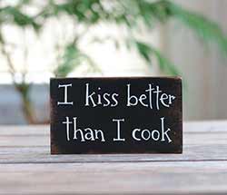 I Kiss Better Than I Cook Sign