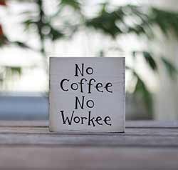 No Coffee No Workee Shelf Sitter Sign