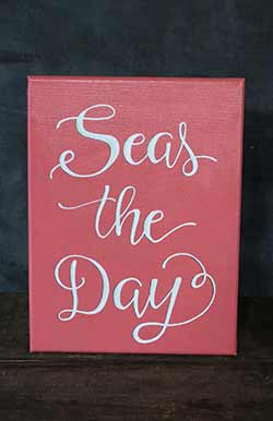 Our Backyard Studio Seas the Day - Hand Lettered Canvas Painting