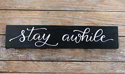 Stay Awhile Wood Sign (Custom Color)