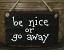 Be Nice or Go Away Small Sign - Black