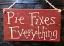 Pie Fixes Everything Wood Sign - Smaller