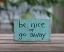 Be Nice or Go Away Small Sign - Aqua