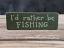 I'd Rather Be Fishing Mini Stick Sign