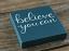 Believe You Can Shelf Sitter Sign - Teal Blue