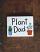 Plant Dad Sign