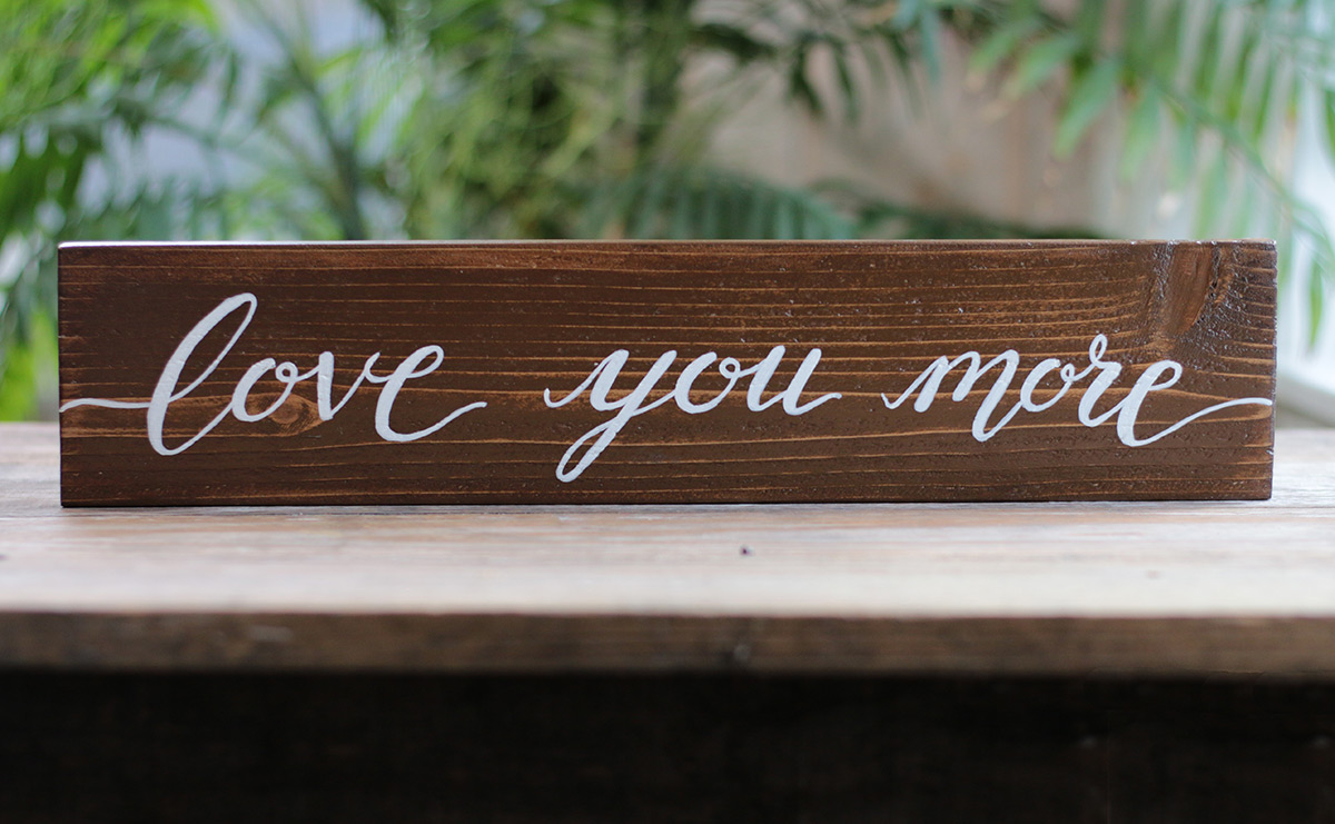 Love You More Hand Lettered Wood Sign, Love You More Wooden Sign