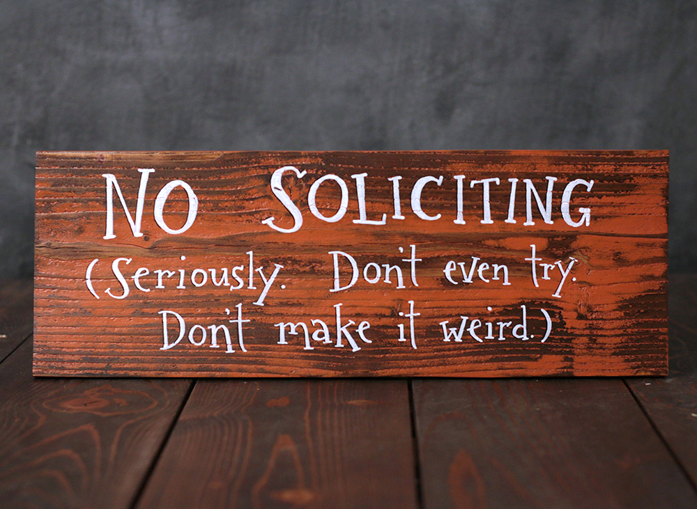 Make dont soliciting weird it seriously no No Soliciting