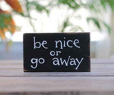 Be Nice or Go Away Small Sign (Custom Color)