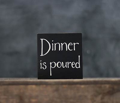 Dinner is Poured Shelf Sitter Sign