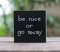 Be Nice or Go Away Shelf Sitter Sign