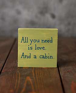 All You Need is a Cabin Shelf Sitter Sign