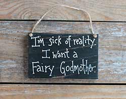 I'm Sick of Reality Wooden Sign