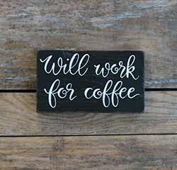 Will Work For Coffee Wooden Sign